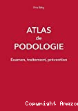 Atlas de podologie : examen, traitement, prévention