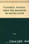 Formation, fonction, statut des assistants de service social