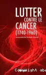 Lutter contre le cancer (1740-1960)