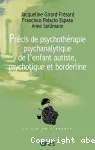 Précis de psychothérapie psychanalytique de l'enfant autiste, psychotique et borderline
