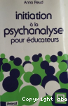 Initiation à la psychanalyse pour éducateurs