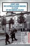 Cent ans de catholicisme social à Lyon et en Rhône-Alpes
