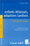 Enfants délaissés, adoptions tardives en France et en Europe