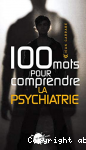 100 mots pour comprendre la psychiatrie