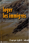 Loger les immigrés. La Sonacotra 1956-2006