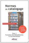 Normes de catalogage: Tome 1, Formation des bibliothécaires et documentalistes