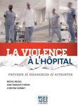 La violence à l'hôpital. Prévenir - désarmorcer - affronter