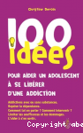100 idées pour aider un adolescent à se libérer d'une addiction