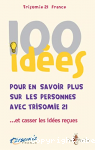 100 idées pour en savoir plus sur les personnes avec trisomie 21... et casser les idées reçues