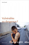 Vulnérables ou dangereux ?